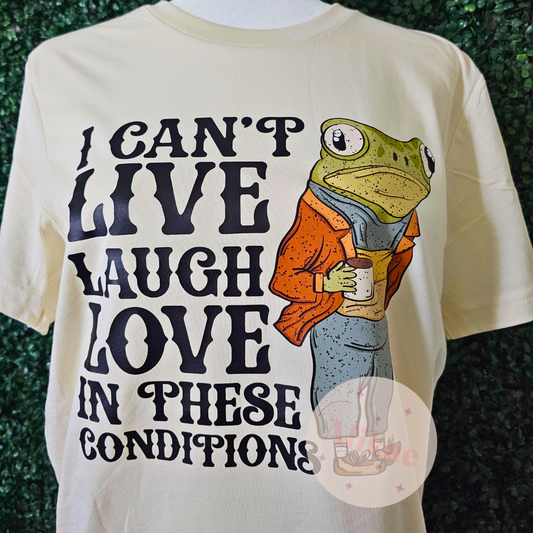 Live Laugh Love Conditions Frog Funny T-Shirt